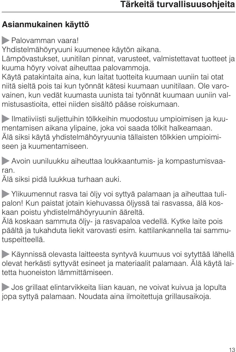 Käytä patakintaita aina, kun laitat tuotteita kuumaan uuniin tai otat niitä sieltä pois tai kun työnnät kätesi kuumaan uunitilaan.