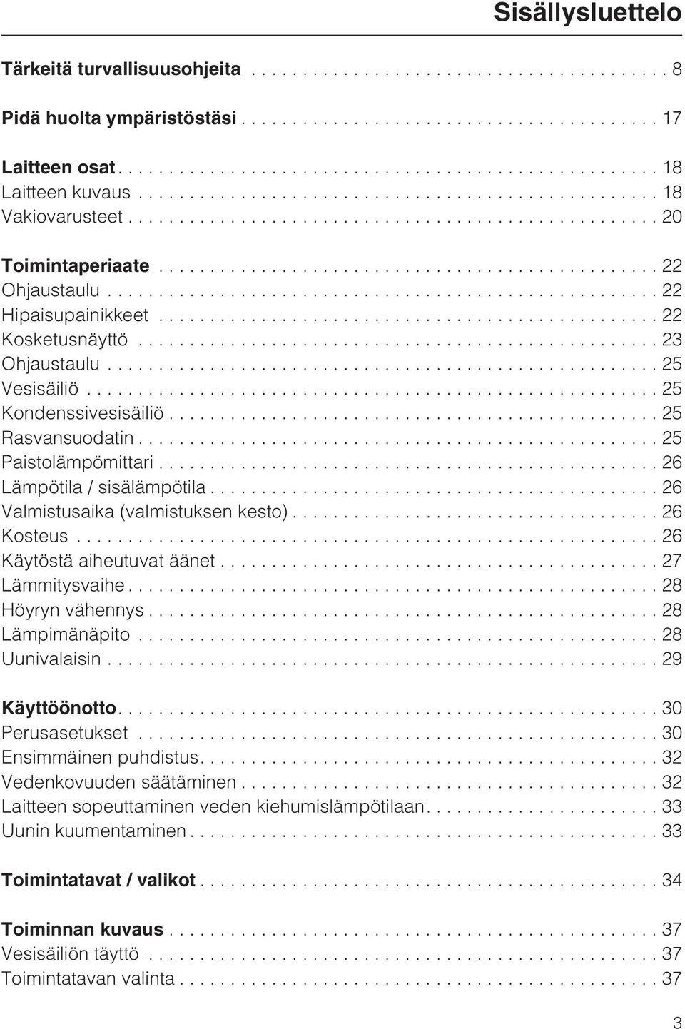 .. 26 Kosteus...26 Käytöstä aiheutuvat äänet...27 Lämmitysvaihe...28 Höyryn vähennys...28 Lämpimänäpito...28 Uunivalaisin...29 Käyttöönotto....30 Perusasetukset...30 Ensimmäinen puhdistus.