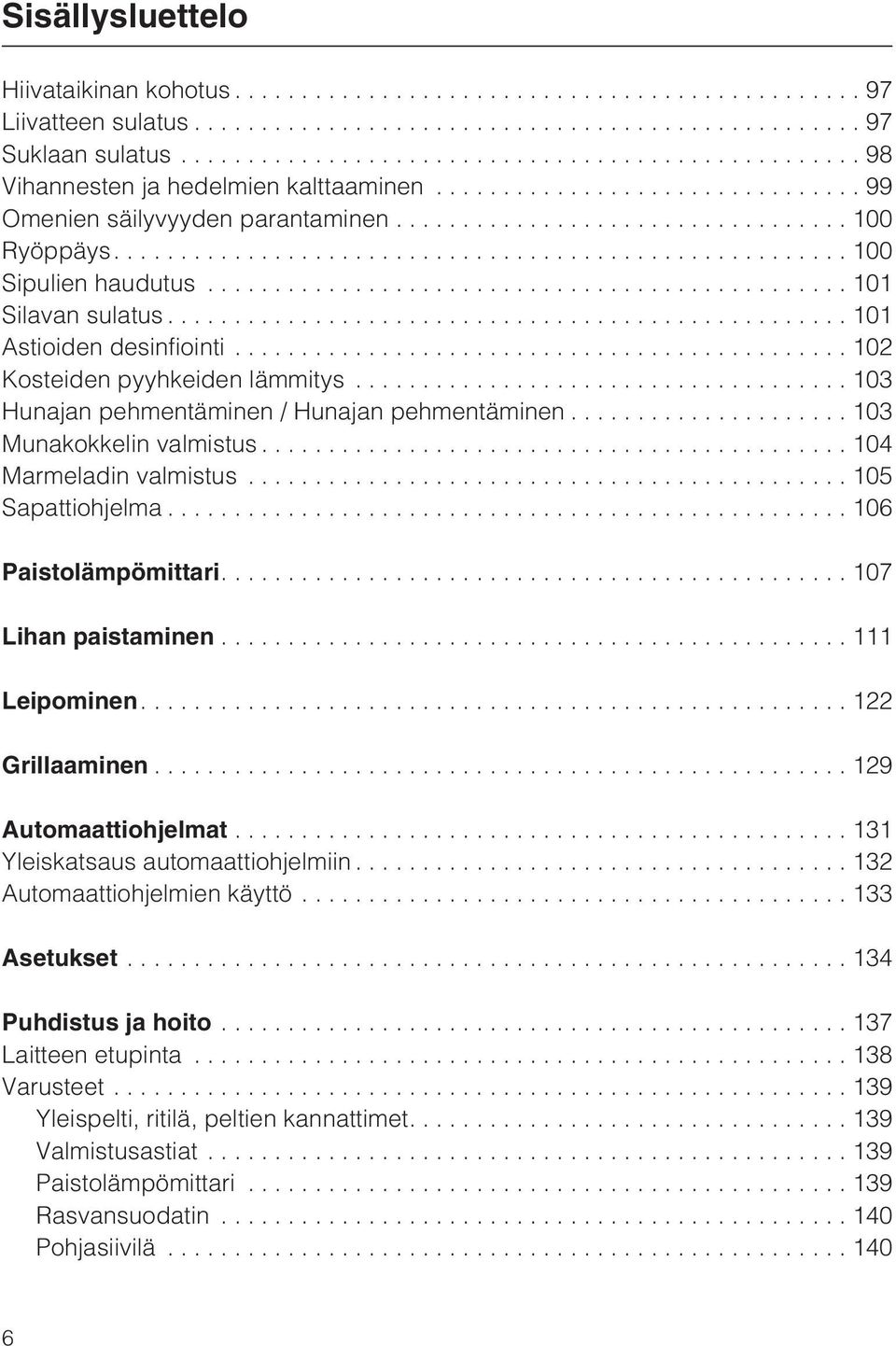 ..104 Marmeladin valmistus...105 Sapattiohjelma...106 Paistolämpömittari....107 Lihan paistaminen...111 Leipominen....122 Grillaaminen...129 Automaattiohjelmat...131 Yleiskatsaus automaattiohjelmiin.