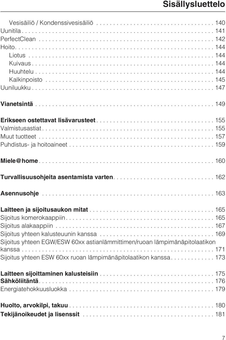 ..163 Laitteen ja sijoitusaukon mitat...165 Sijoitus komerokaappiin....165 Sijoitus alakaappiin...167 Sijoitus yhteen kalusteuunin kanssa.