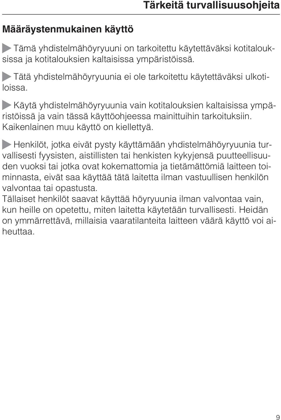 Käytä yhdistelmähöyryuunia vain kotitalouksien kaltaisissa ympäristöissä ja vain tässä käyttöohjeessa mainittuihin tarkoituksiin. Kaikenlainen muu käyttö on kiellettyä.