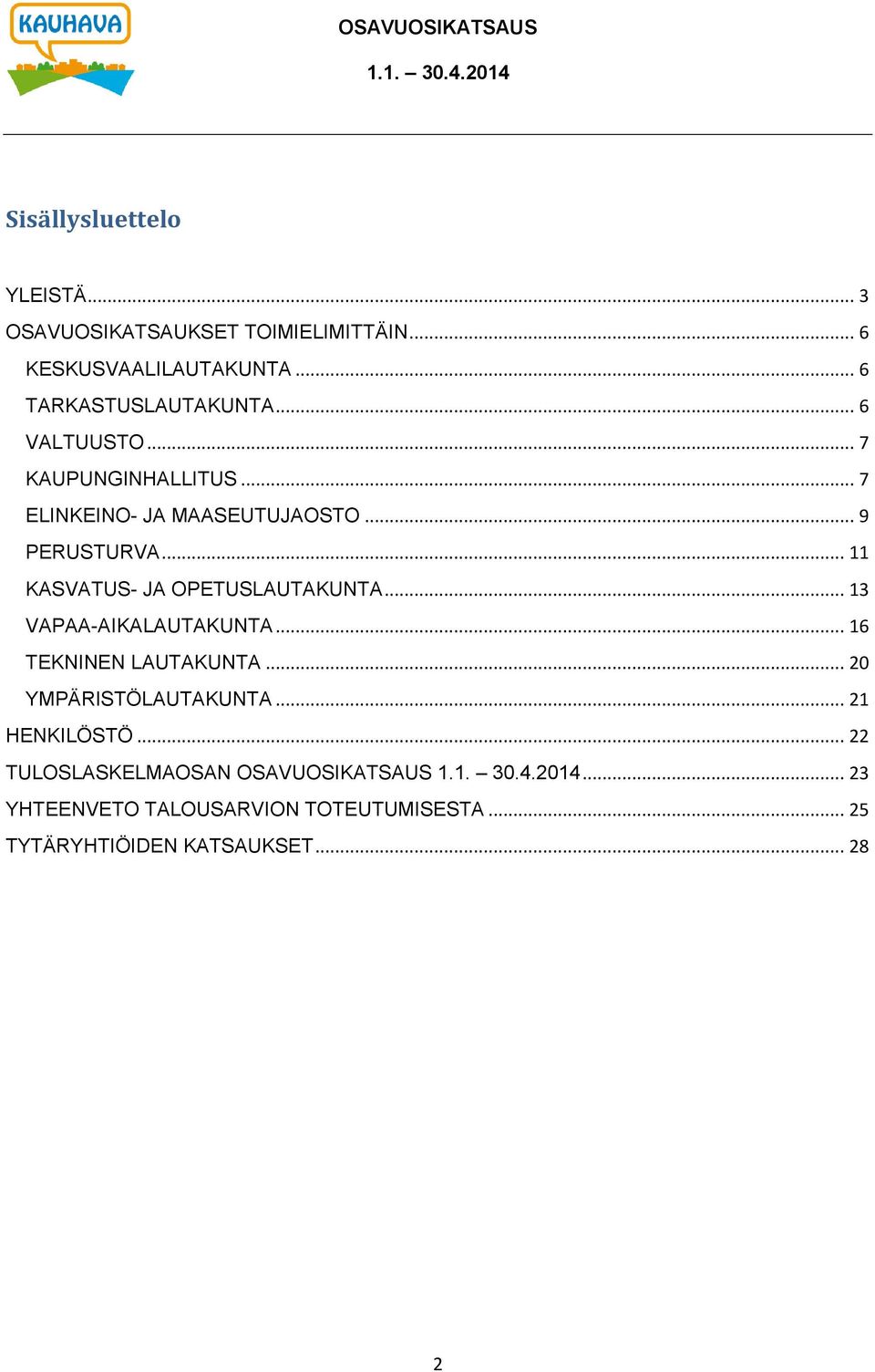 .. 11 KASVATUS- JA OPETUSLAUTAKUNTA... 13 VAPAA-AIKALAUTAKUNTA... 16 TEKNINEN LAUTAKUNTA... 20 YMPÄRISTÖLAUTAKUNTA.