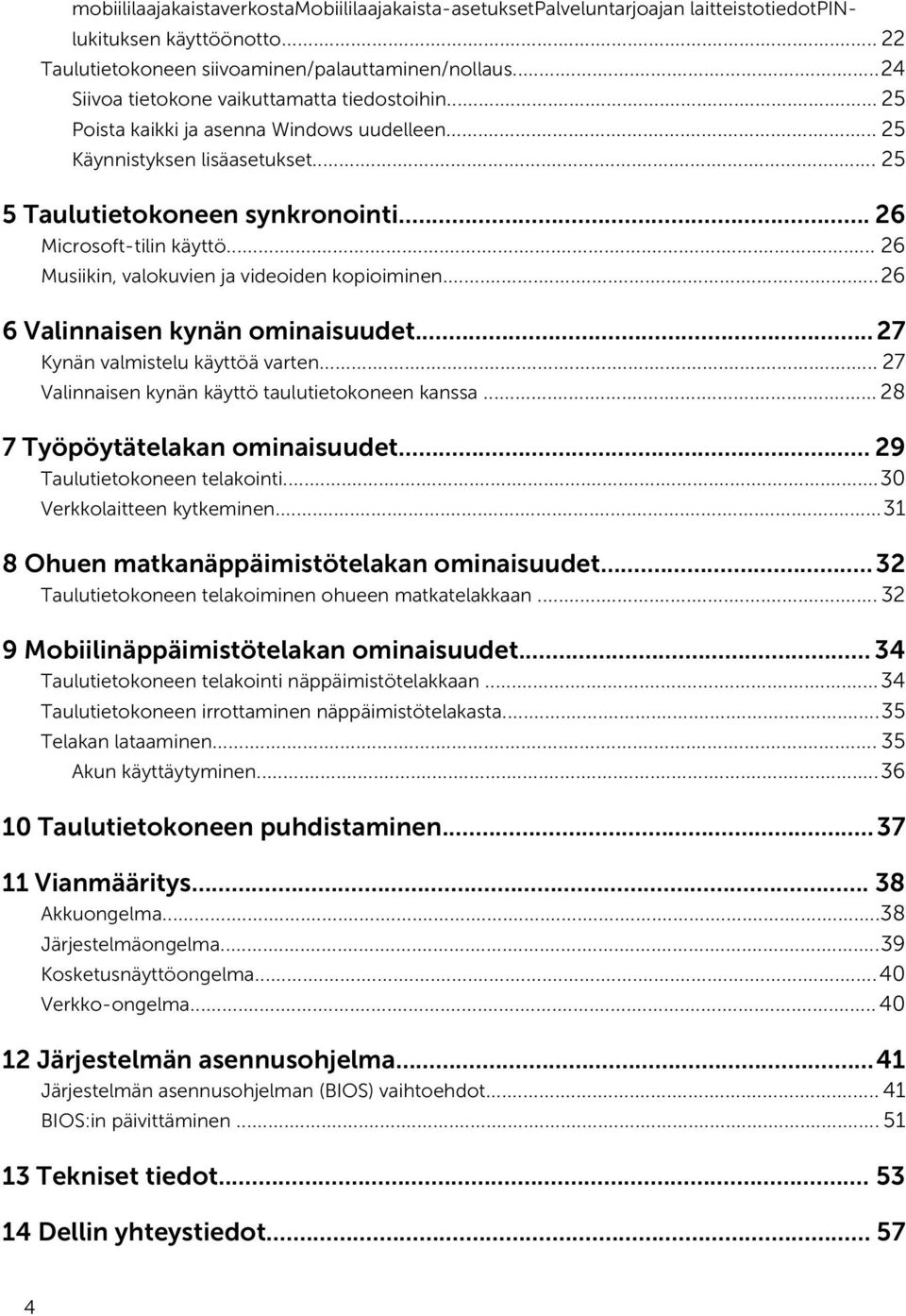 .. 26 Musiikin, valokuvien ja videoiden kopioiminen...26 6 Valinnaisen kynän ominaisuudet...27 Kynän valmistelu käyttöä varten... 27 Valinnaisen kynän käyttö taulutietokoneen kanssa.