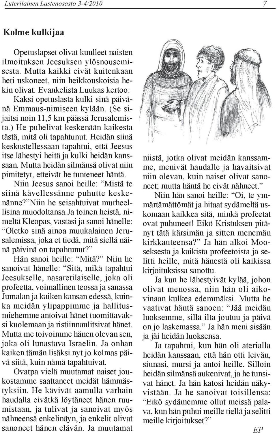 (Se sijaitsi noin 11,5 km päässä Jerusalemista.) He puhelivat keskenään kaikesta tästä, mitä oli tapahtunut.