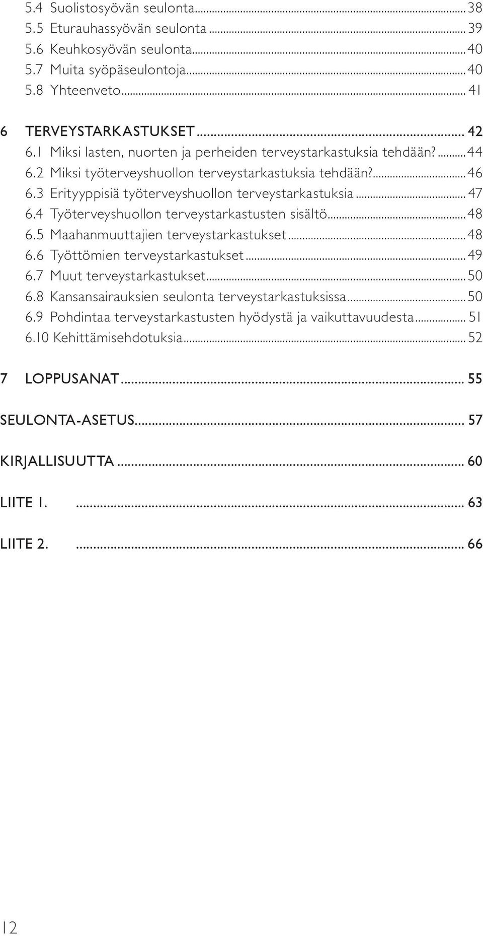 4 Työterveyshuollon terveystarkastusten sisältö...48 6.5 Maahanmuuttajien terveystarkastukset...48 6.6 Työttömien terveystarkastukset...49 6.7 Muut terveystarkastukset...50 6.