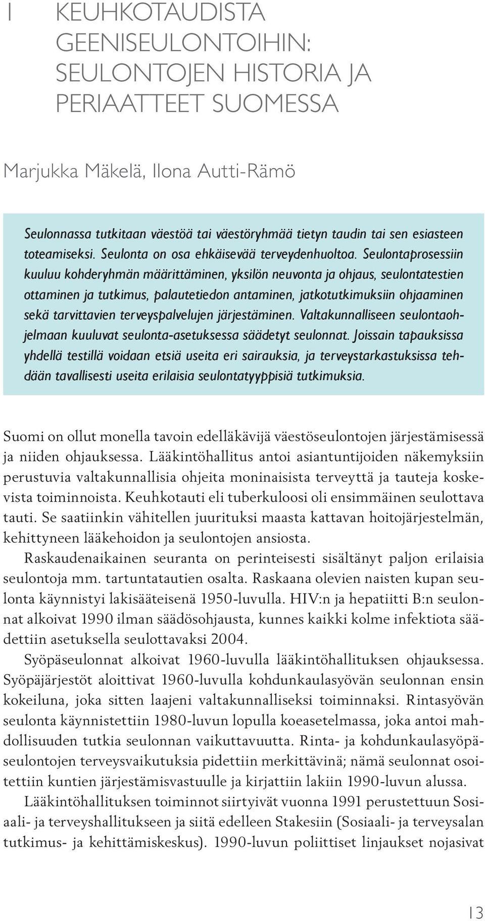 Seulontaprosessiin kuuluu kohderyhmän määrittäminen, yksilön neuvonta ja ohjaus, seulontatestien ottaminen ja tutkimus, palautetiedon antaminen, jatkotutkimuksiin ohjaaminen sekä tarvittavien