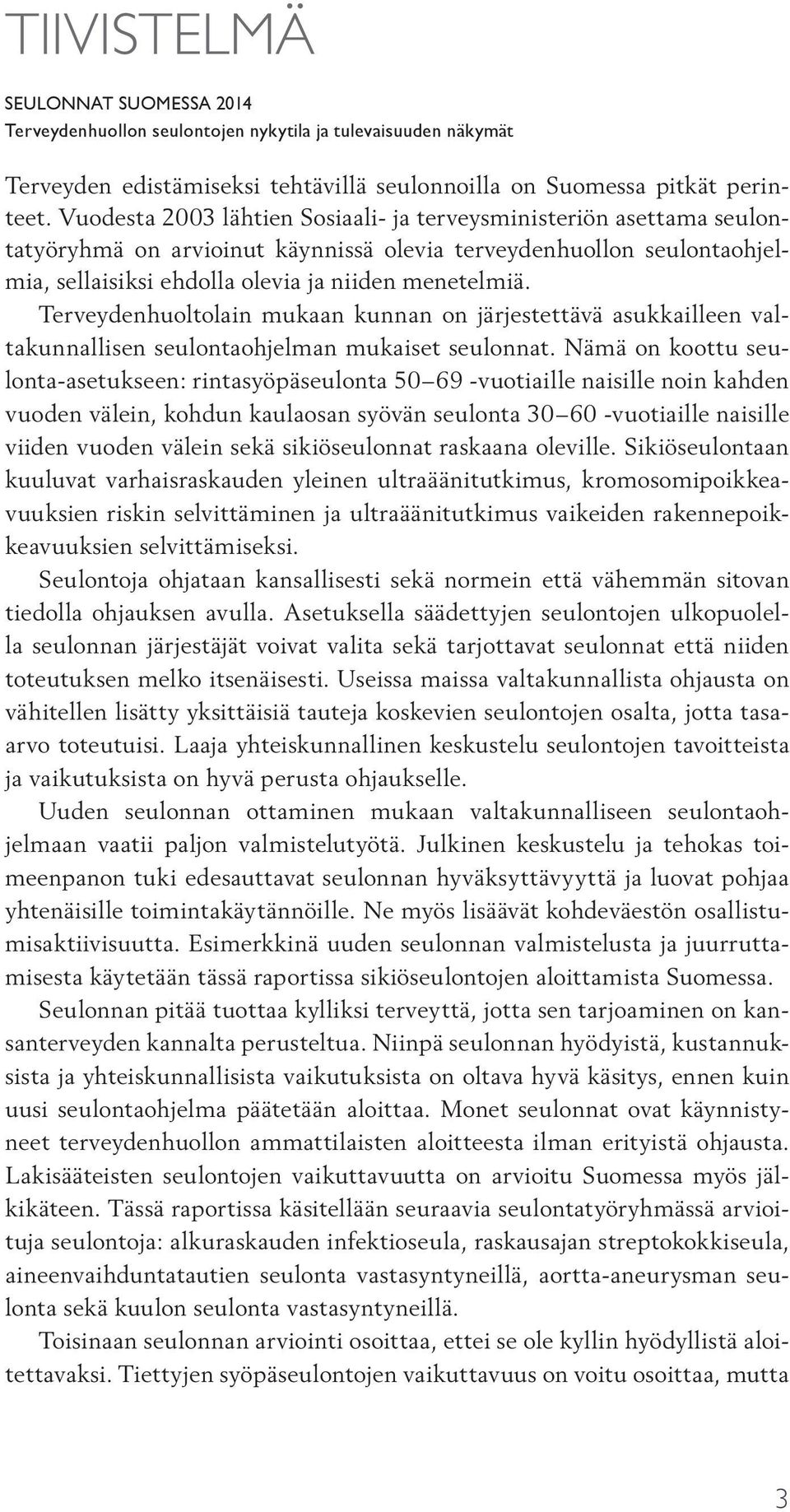 Terveydenhuoltolain mukaan kunnan on järjestettävä asukkailleen valtakunnallisen seulontaohjelman mukaiset seulonnat.