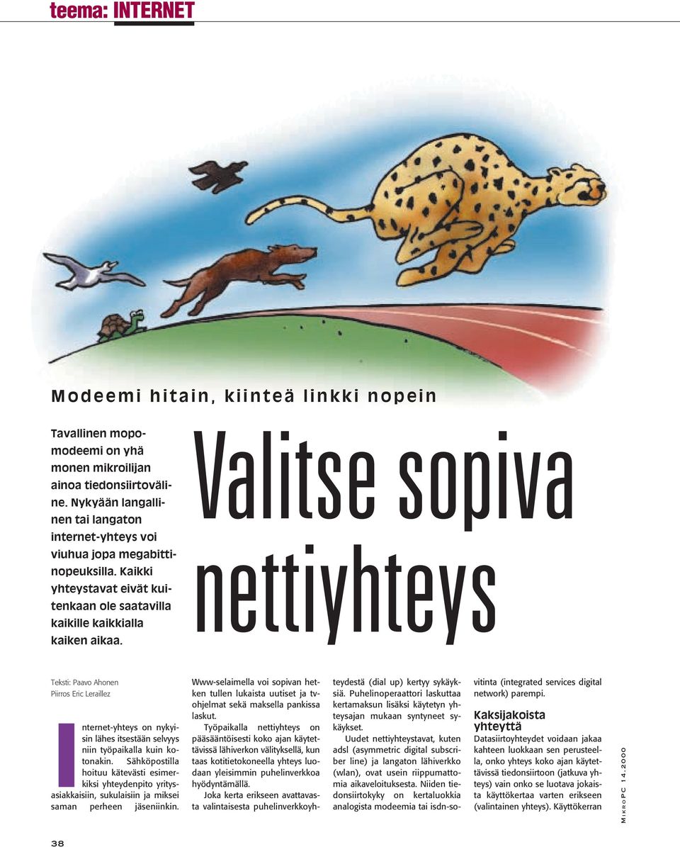 Valitse sopiva nettiyhteys Teksti: Paavo Ahonen Piirros Eric Leraillez Internet-yhteys on nykyisin lähes itsestään selvyys niin työpaikalla kuin kotonakin.
