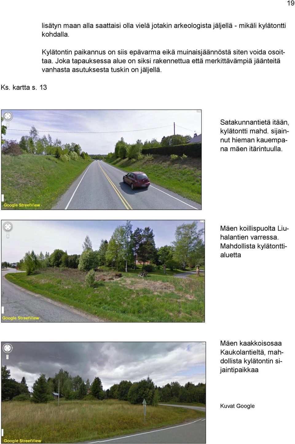 Joka tapauksessa alue on siksi rakennettua että merkittävämpiä jäänteitä vanhasta asutuksesta tuskin on jäljellä.