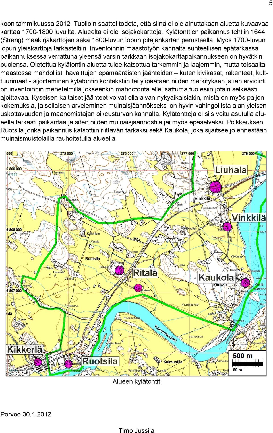 Inventoinnin maastotyön kannalta suhteellisen epätarkassa paikannuksessa verrattuna yleensä varsin tarkkaan isojakokarttapaikannukseen on hyvätkin puolensa.