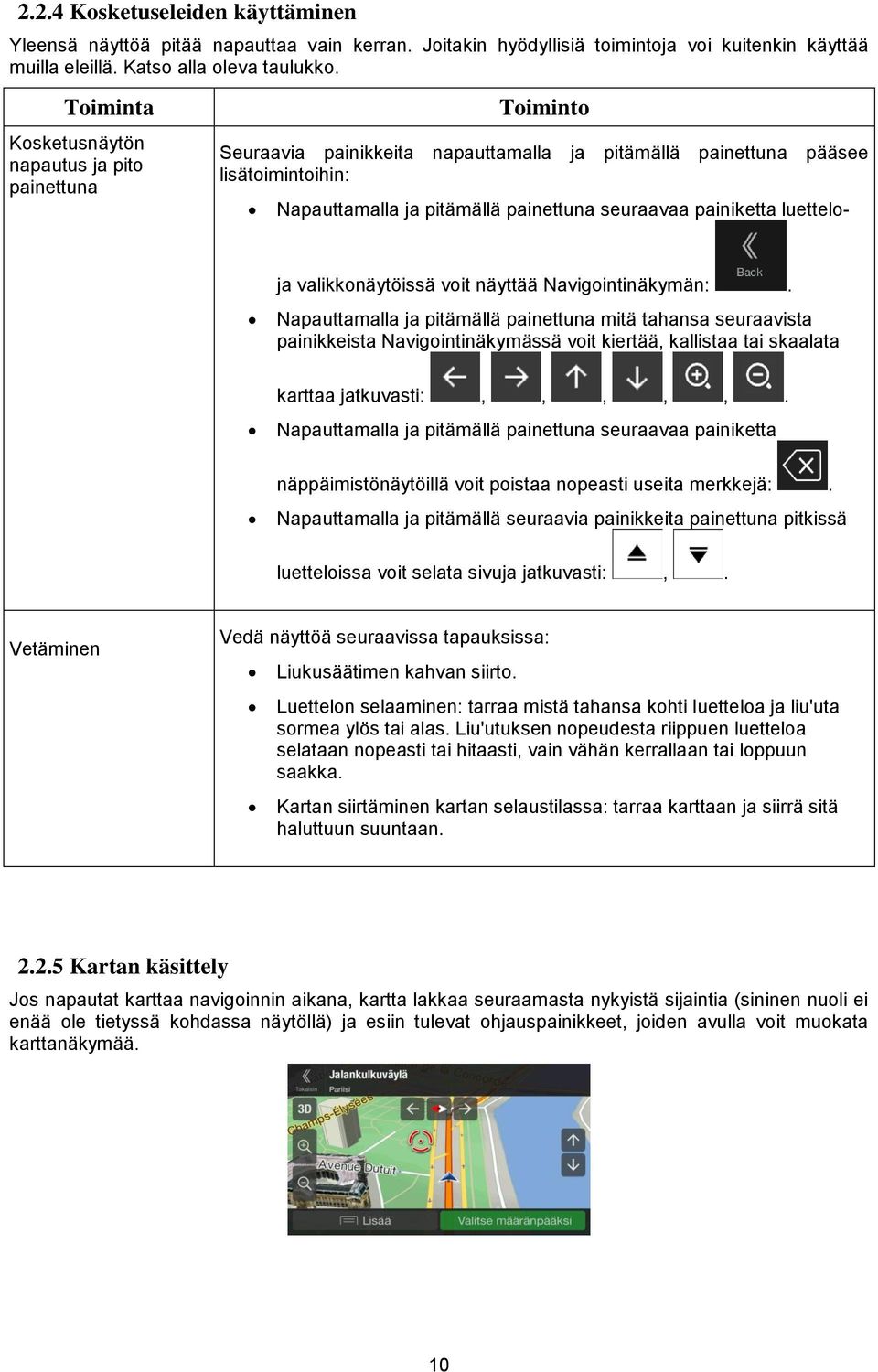 painiketta luettelo- ja valikkonäytöissä voit näyttää Navigointinäkymän:.