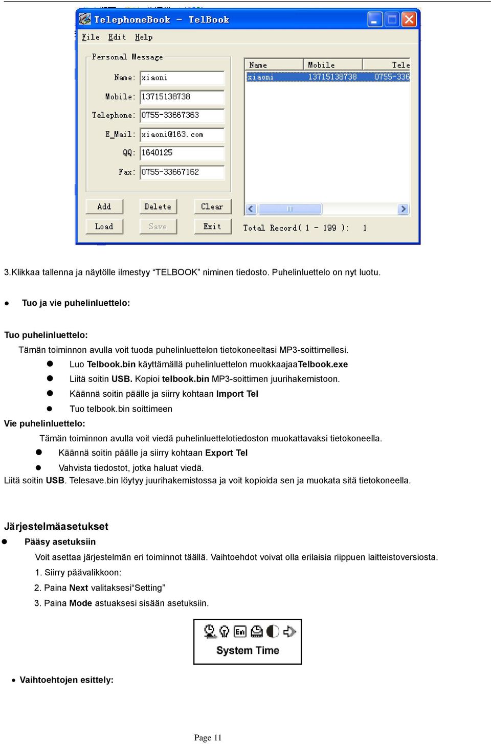 exe Liitä soitin USB. Kopioi telbook.bin MP3-soittimen juurihakemistoon. Käännä soitin päälle ja siirry kohtaan Import Tel Tuo telbook.