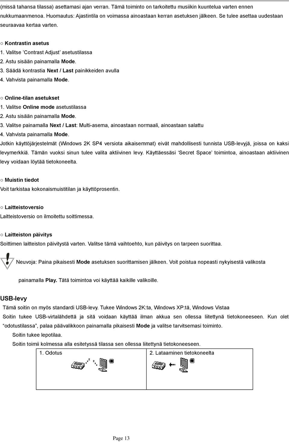 Vahvista painamalla Mode. Online-tilan asetukset 1. Valitse Online mode asetustilassa 2. Astu sisään painamalla Mode. 3.