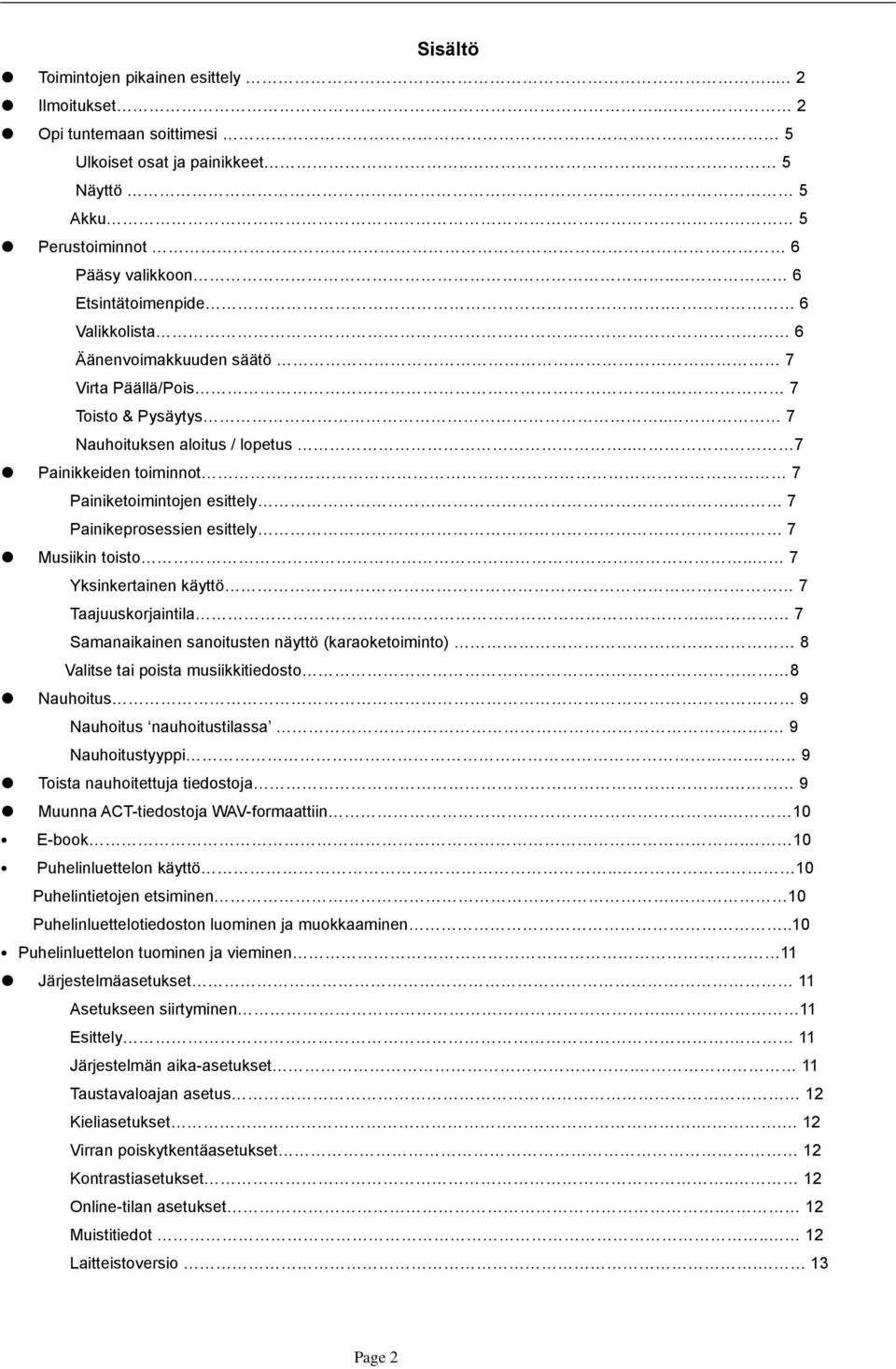 7 Painikeprosessien esittely. 7 Musiikin toisto.. 7 Yksinkertainen käyttö 7 Taajuuskorjaintila.