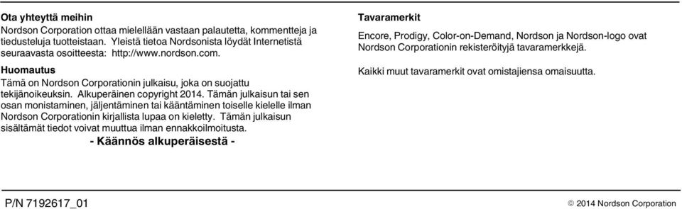 Alkuperäinen copyright 0. Tämän julkaisun tai sen osan monistaminen, jäljentäminen tai kääntäminen toiselle kielelle ilman Nordson Corporationin kirjallista lupaa on kieletty.