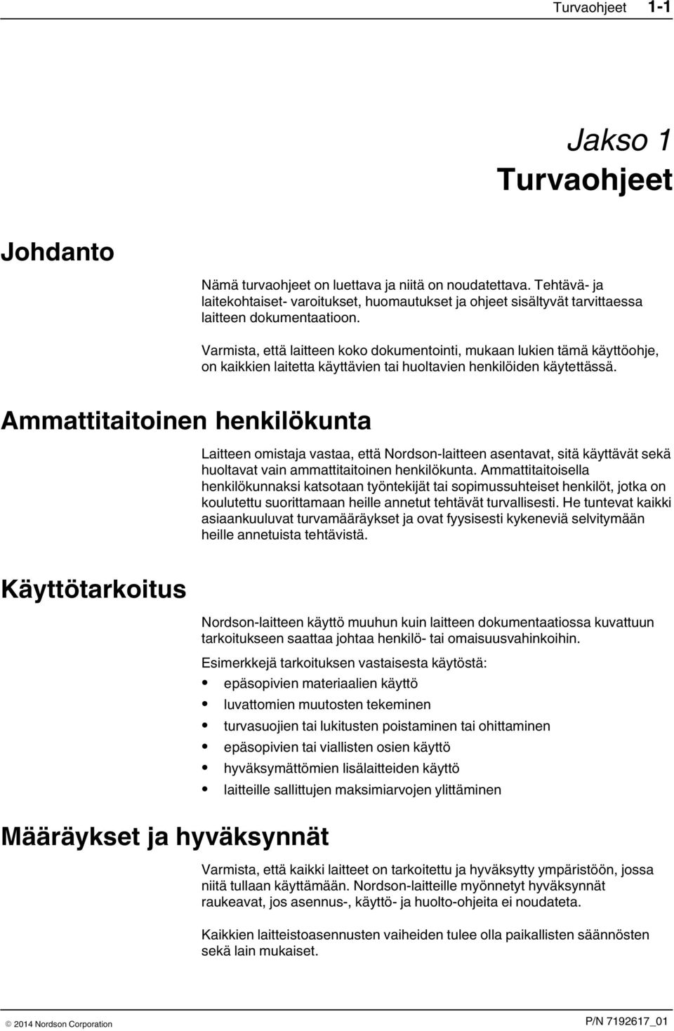 Varmista, että laitteen koko dokumentointi, mukaan lukien tämä käyttöohje, on kaikkien laitetta käyttävien tai huoltavien henkilöiden käytettässä.