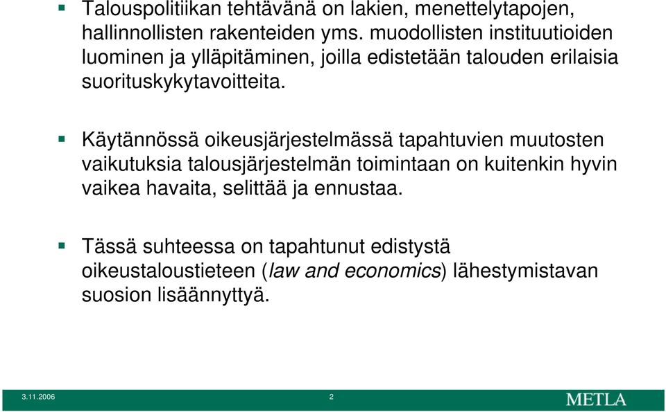 Käytännössä oikeusjärjestelmässä tapahtuvien muutosten vaikutuksia talousjärjestelmän toimintaan on kuitenkin hyvin vaikea