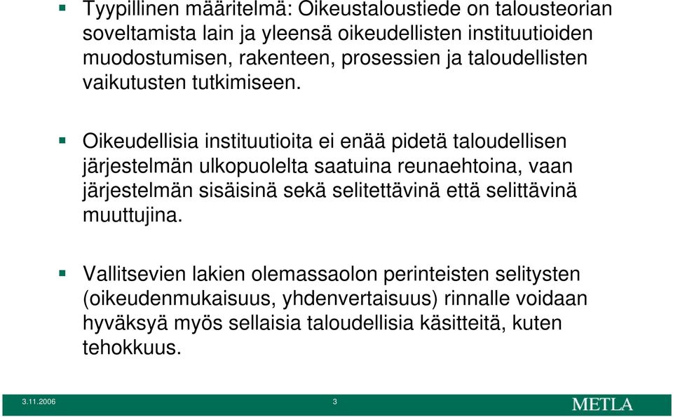 Oikeudellisia instituutioita ei enää pidetä taloudellisen järjestelmän ulkopuolelta saatuina reunaehtoina, vaan järjestelmän sisäisinä sekä