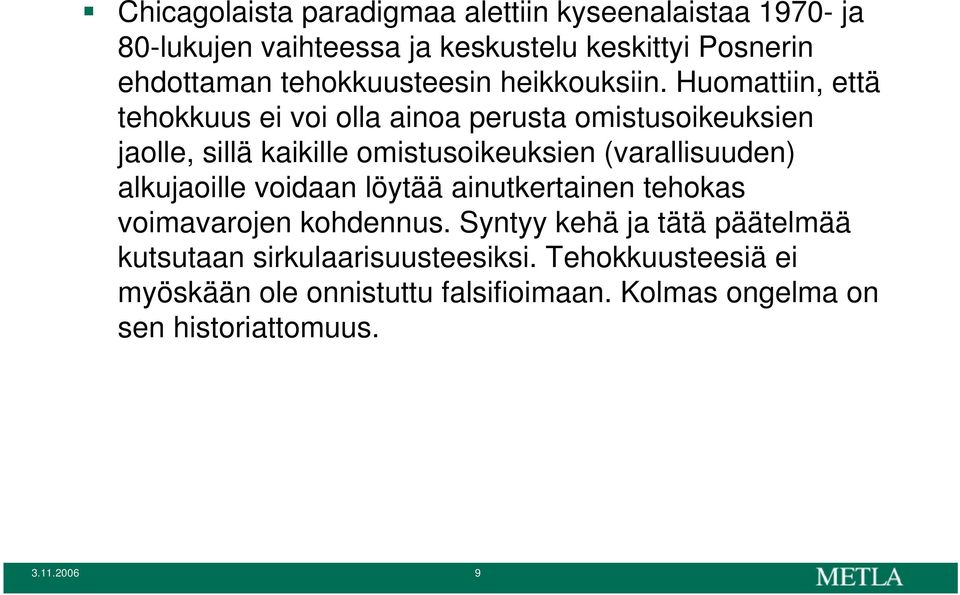 Huomattiin, että tehokkuus ei voi olla ainoa perusta omistusoikeuksien jaolle, sillä kaikille omistusoikeuksien (varallisuuden)