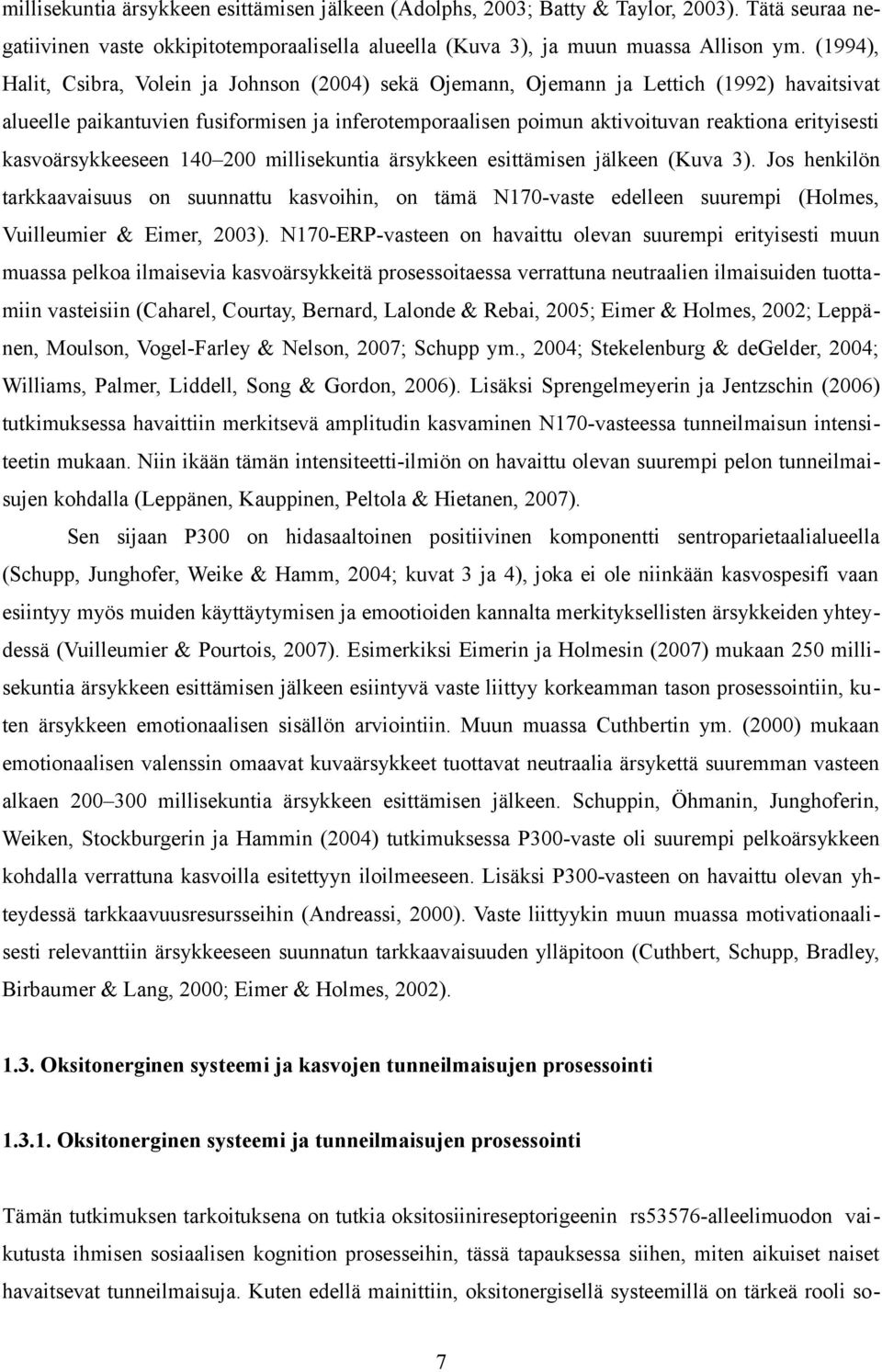 kasvoärsykkeeseen 140 200 millisekuntia ärsykkeen esittämisen jälkeen (Kuva 3).