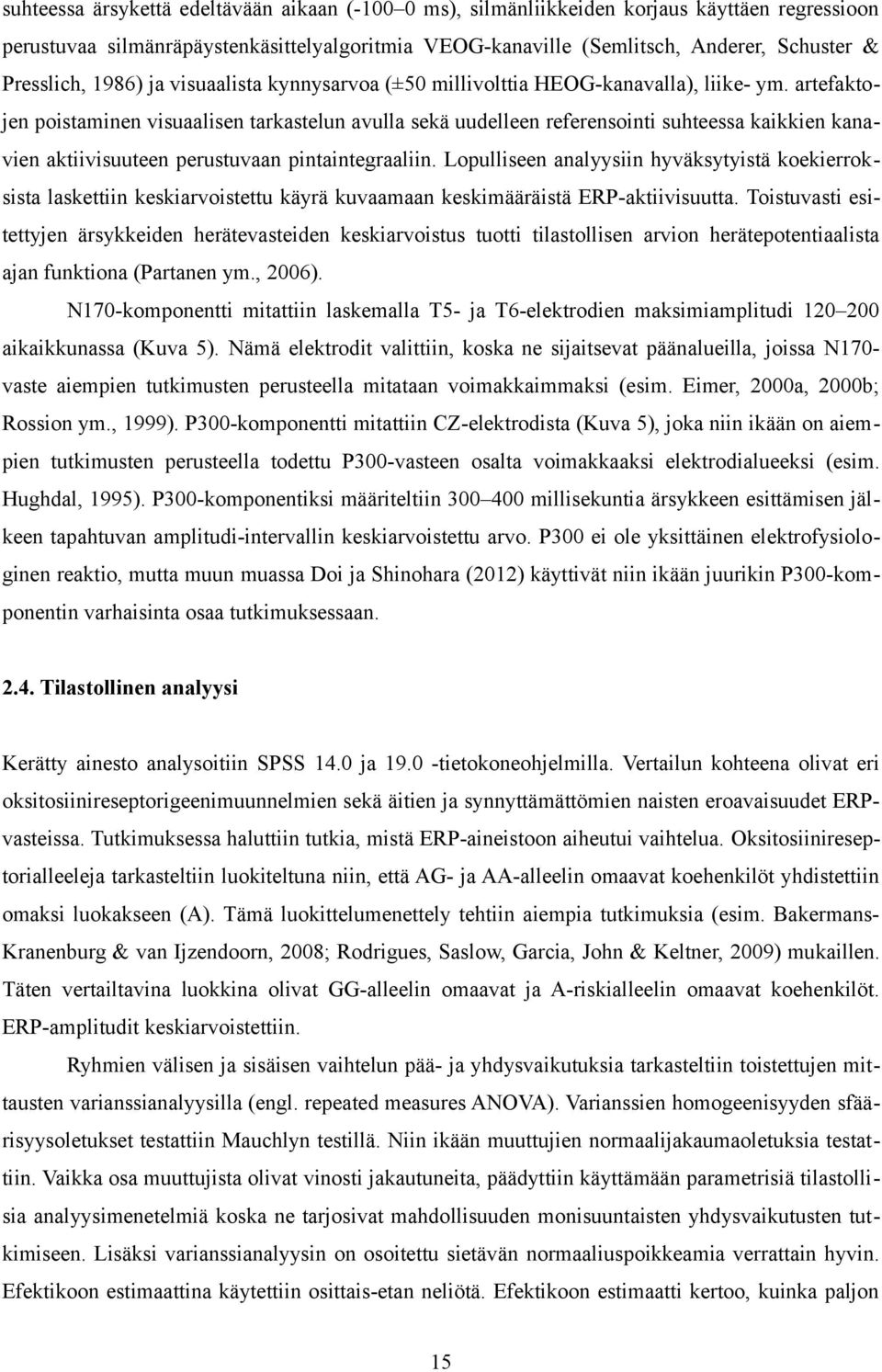 artefaktojen poistaminen visuaalisen tarkastelun avulla sekä uudelleen referensointi suhteessa kaikkien kanavien aktiivisuuteen perustuvaan pintaintegraaliin.