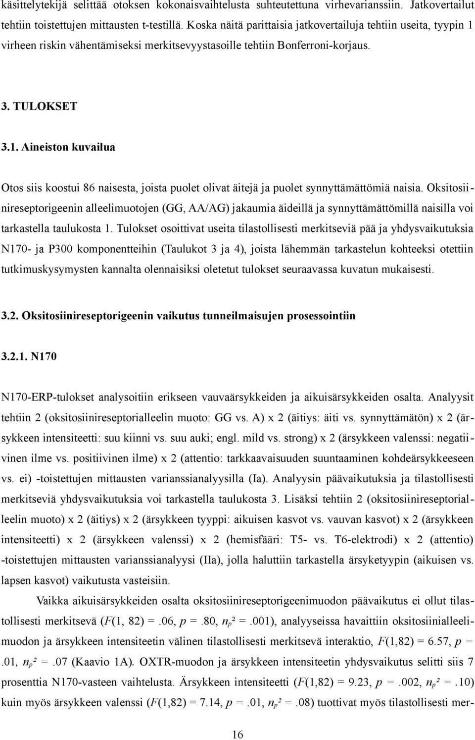Oksitosiinireseptorigeenin alleelimuotojen (GG, AA/AG) jakaumia äideillä ja synnyttämättömillä naisilla voi tarkastella taulukosta 1.