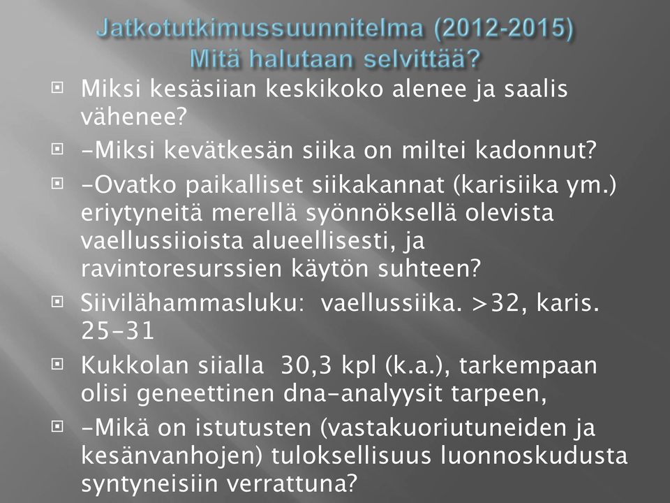 ) eriytyneitä merellä syönnöksellä olevista vaellussiioista alueellisesti, ja ravintoresurssien käytön suhteen?