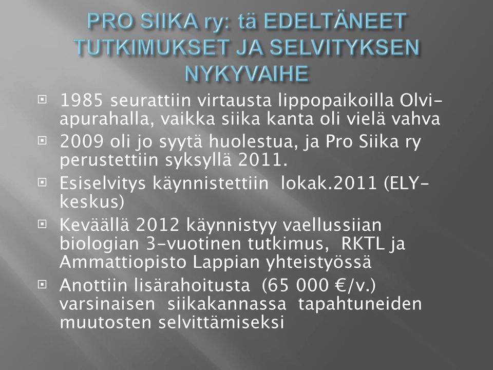 2011 (ELYkeskus) Keväällä 2012 käynnistyy vaellussiian biologian 3-vuotinen tutkimus, RKTL ja Ammattiopisto