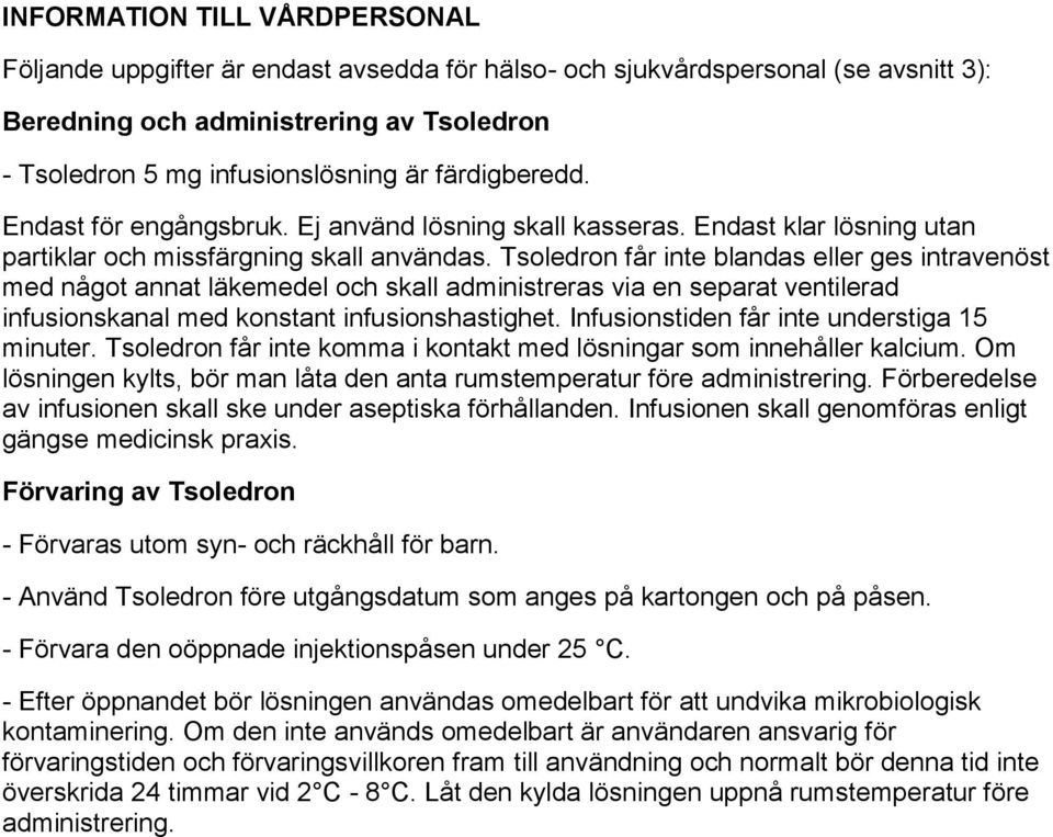 Tsoledron får inte blandas eller ges intravenöst med något annat läkemedel och skall administreras via en separat ventilerad infusionskanal med konstant infusionshastighet.