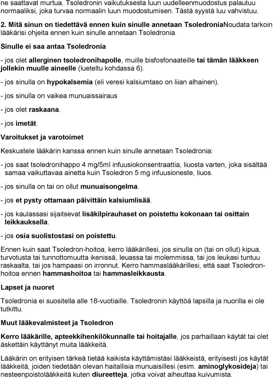 Sinulle ei saa antaa Tsoledronia - jos olet allerginen tsoledronihapolle, muille bisfosfonaateille tai tämän lääkkeen jollekin muulle aineelle (lueteltu kohdassa 6).