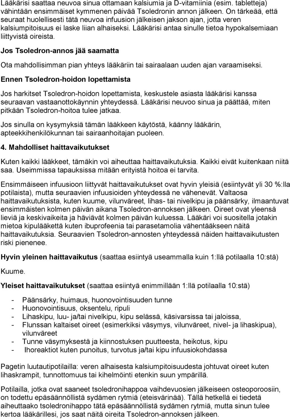 Lääkärisi antaa sinulle tietoa hypokalsemiaan liittyvistä oireista. Jos Tsoledron-annos jää saamatta Ota mahdollisimman pian yhteys lääkäriin tai sairaalaan uuden ajan varaamiseksi.