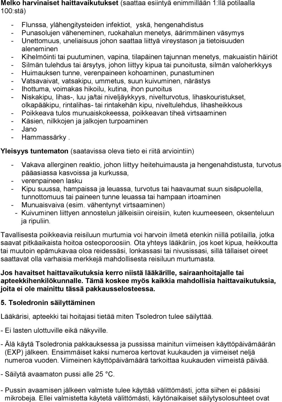 Silmän tulehdus tai ärsytys, johon liittyy kipua tai punoitusta, silmän valoherkkyys - Huimauksen tunne, verenpaineen kohoaminen, punastuminen - Vatsavaivat, vatsakipu, ummetus, suun kuivuminen,