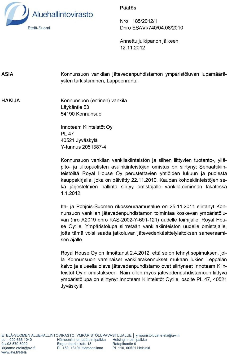 HAKIJA Konnunsuon (entinen) vankila Läykäntie 53 54190 Konnunsuo Innoteam Kiinteistöt Oy PL 47 40521 Jyväskylä Y-tunnus 2051387-4 Konnunsuon vankilan vankilakiinteistön ja siihen liittyvien