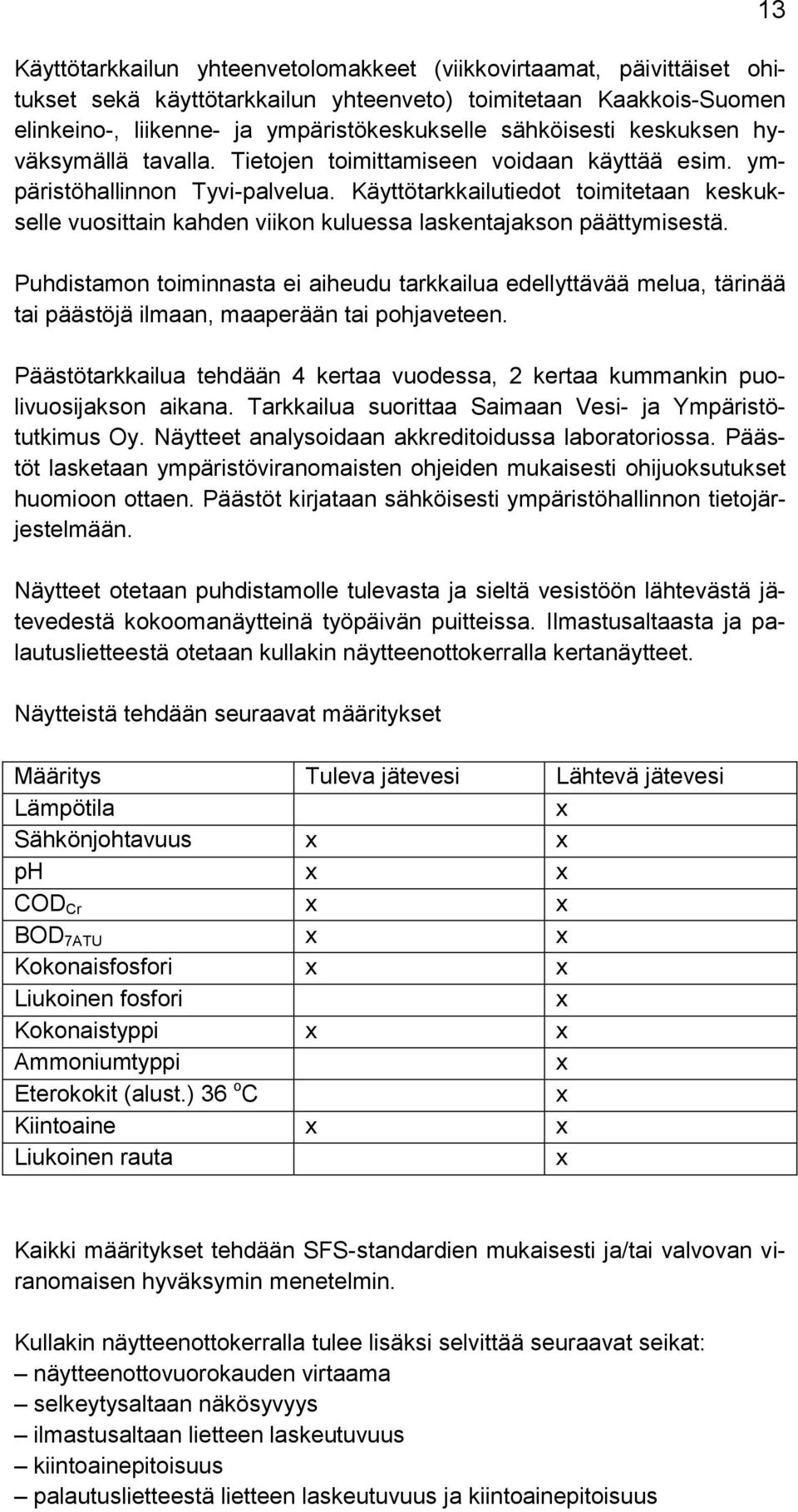 Käyttötarkkailutiedot toimitetaan keskukselle vuosittain kahden viikon kuluessa laskentajakson päättymisestä.
