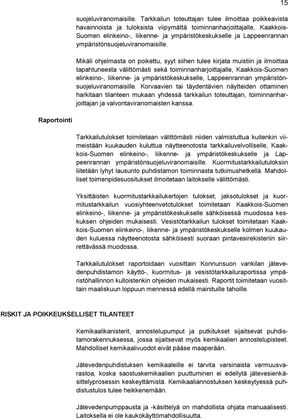 ympäristön Mikäli ohjelmasta on poikettu, syyt siihen tulee kirjata muistiin ja ilmoittaa tapahtuneesta välittömästi sekä toiminnanharjoittajalle, Kaakkois-Suomen elinkeino-, liikenne- ja