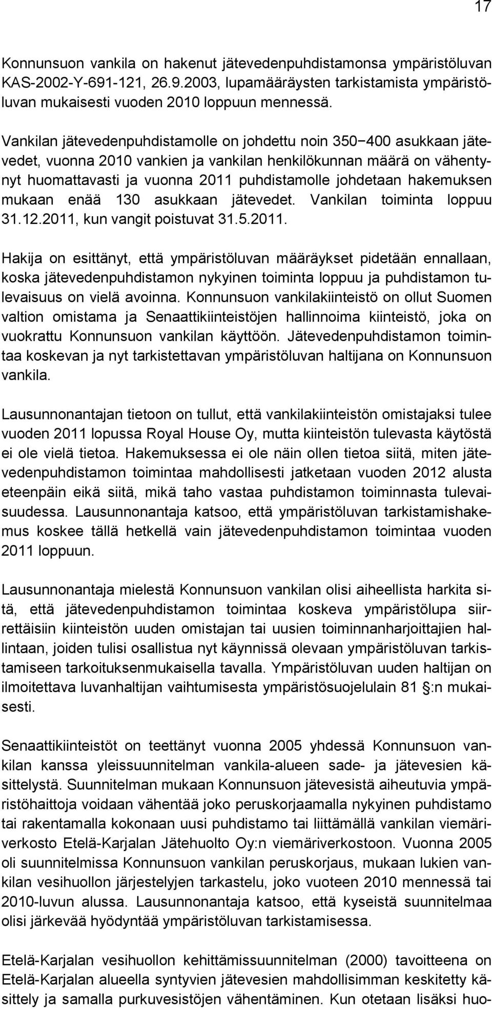 hakemuksen mukaan enää 130 asukkaan jätevedet. Vankilan toiminta loppuu 31.12.2011,