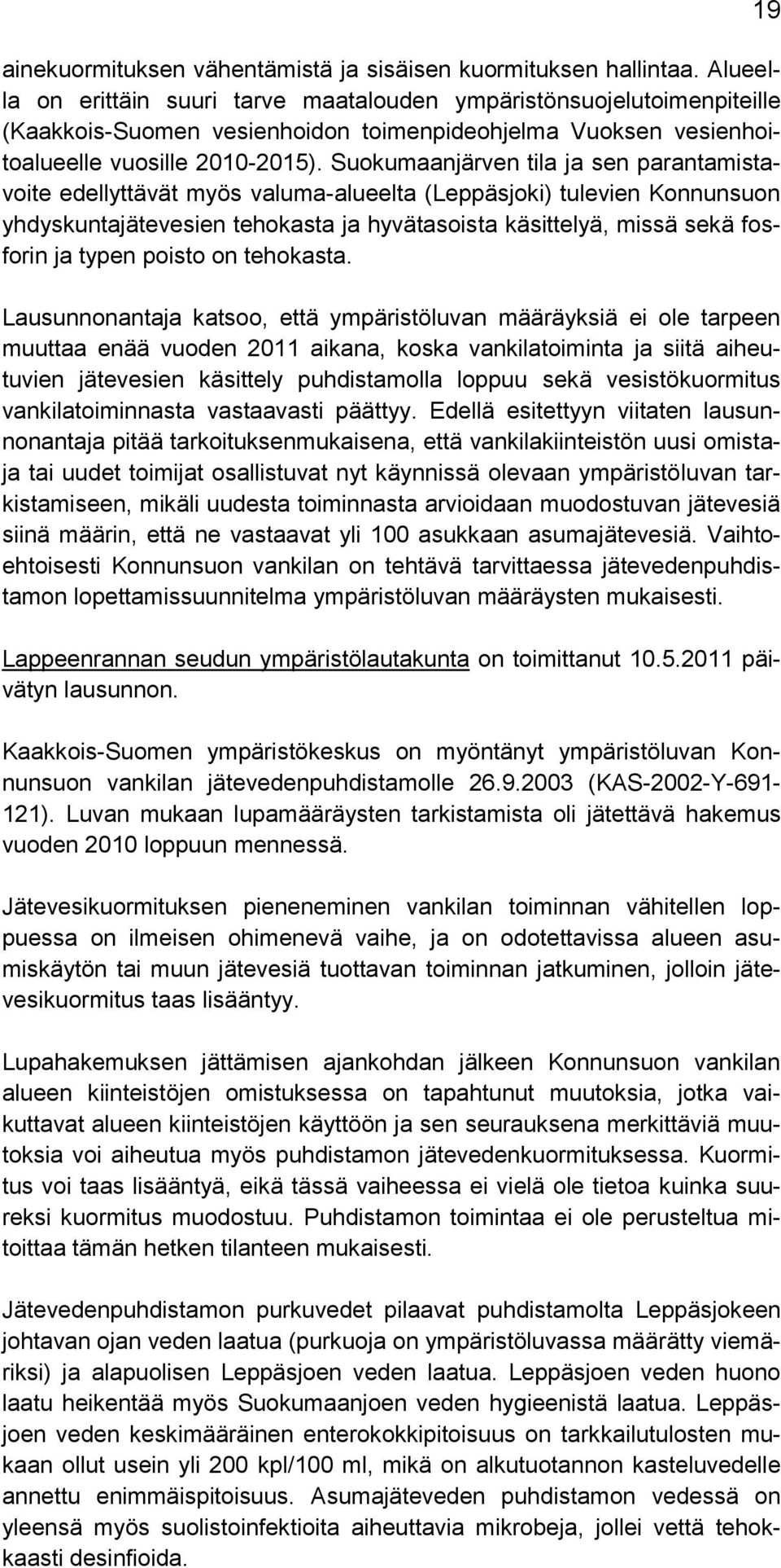 Suokumaanjärven tila ja sen parantamistavoite edellyttävät myös valuma-alueelta (Leppäsjoki) tulevien Konnunsuon yhdyskuntajätevesien tehokasta ja hyvätasoista käsittelyä, missä sekä fosforin ja