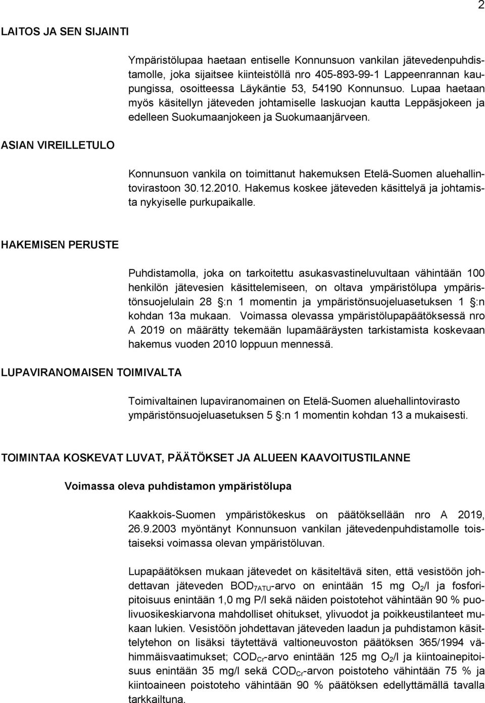 Konnunsuon vankila on toimittanut hakemuksen Etelä-Suomen aluehallintovirastoon 30.12.2010. Hakemus koskee jäteveden käsittelyä ja johtamista nykyiselle purkupaikalle.