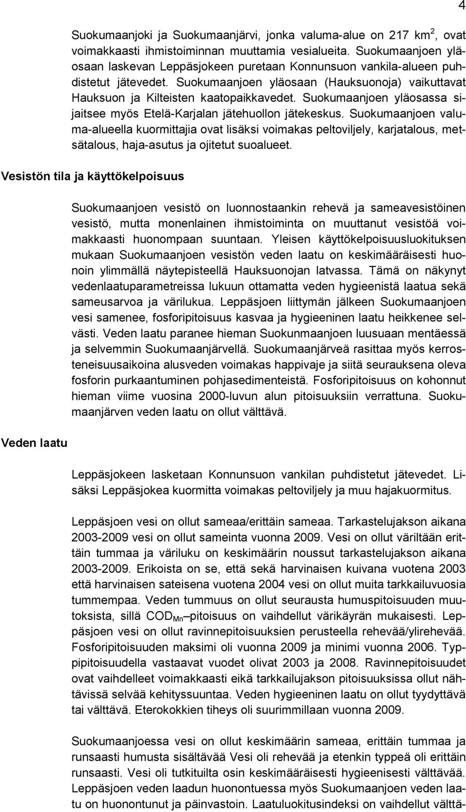 Suokumaanjoen yläosassa sijaitsee myös Etelä-Karjalan jätehuollon jätekeskus.