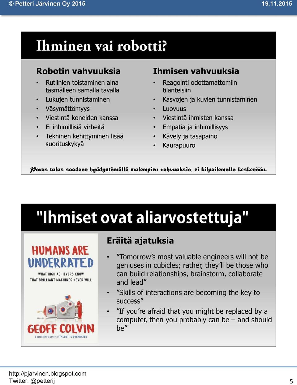 Paras tulos saadaan hyödyntämällä molempien vahvuuksia, ei kilpailemalla keskenään.