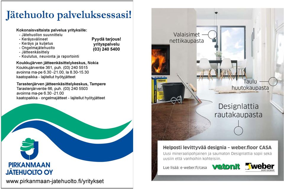 jätteenkäsittelykeskus, Nokia Koukkujärventie 361, puh. (03) 240 5515 avoinna ma-pe 6.30-21.00, la 8.30-15.