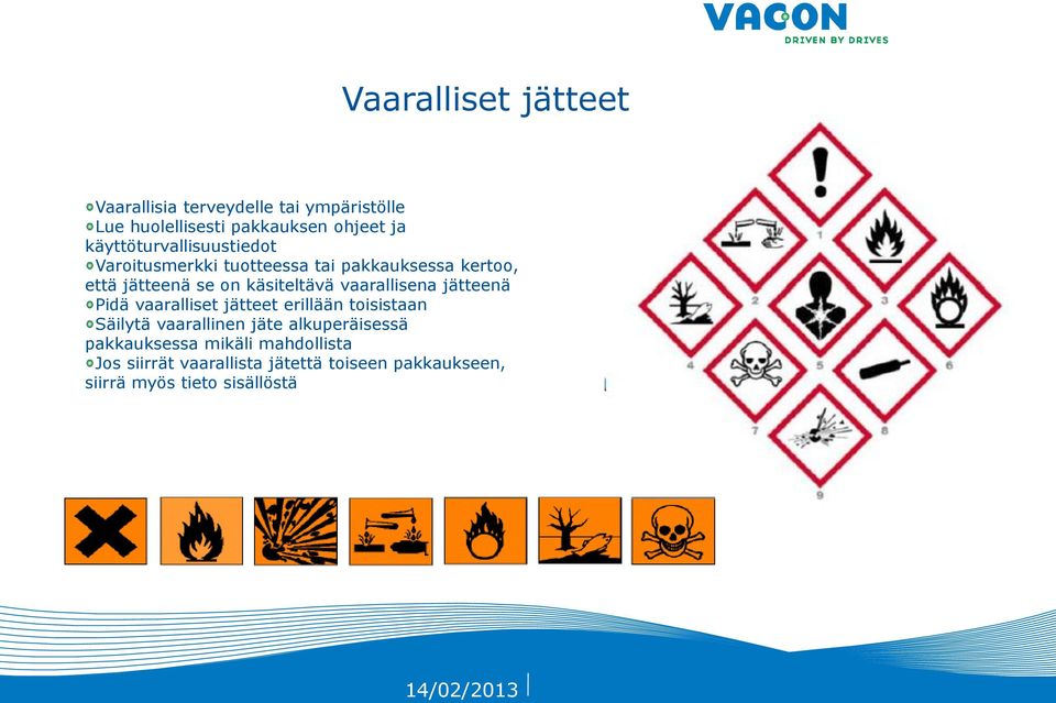 käsiteltävä vaarallisena jätteenä Pidä vaaralliset jätteet erillään toisistaan Säilytä vaarallinen jäte