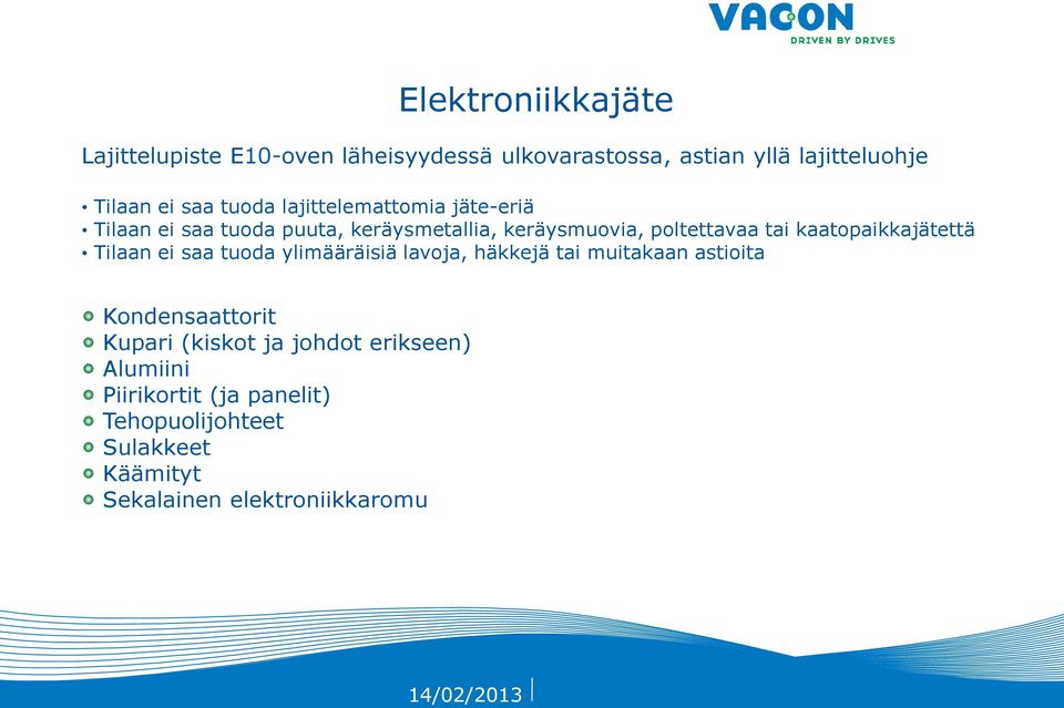 kaatopaikkajätettä Tilaan ei saa tuoda ylimääräisiä lavoja, häkkejä tai muitakaan astioita Kondensaattorit Kupari