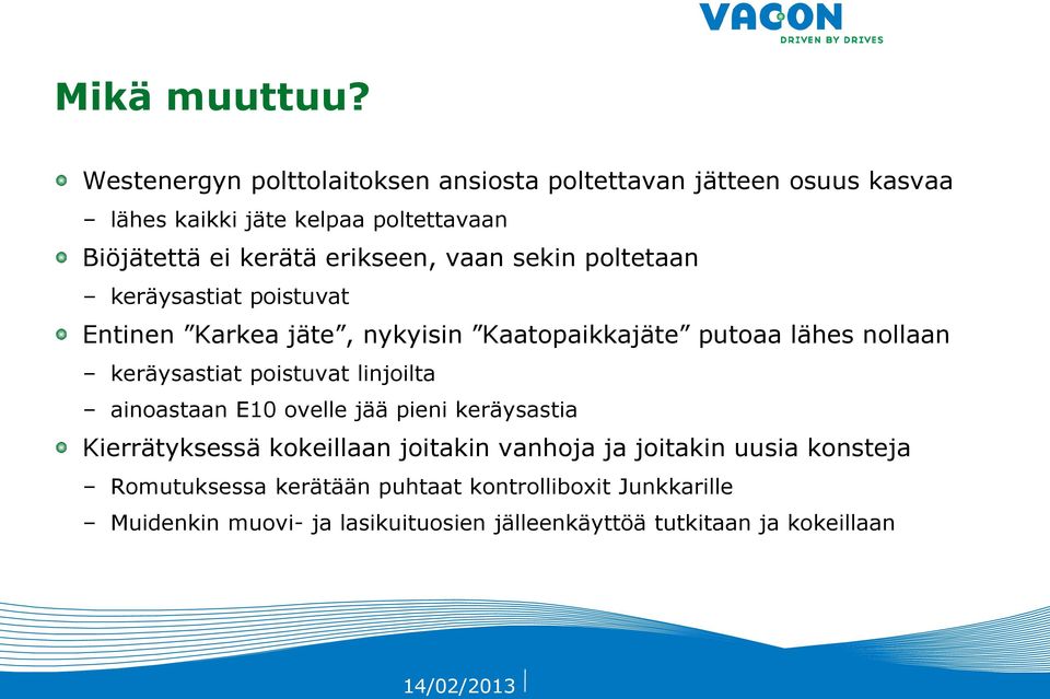 erikseen, vaan sekin poltetaan keräysastiat poistuvat Entinen Karkea jäte, nykyisin Kaatopaikkajäte putoaa lähes nollaan keräysastiat