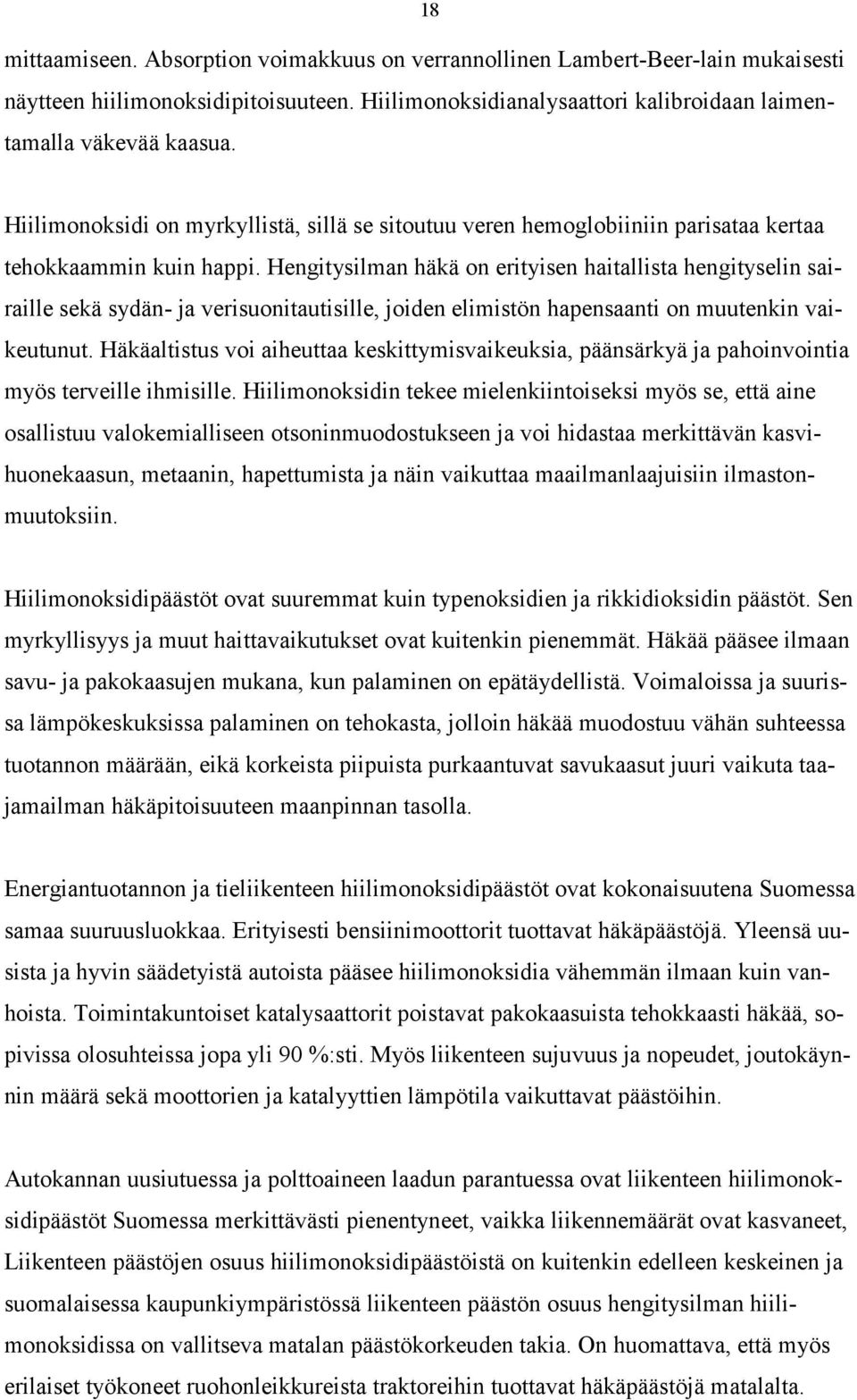 Hengitysilman häkä on erityisen haitallista hengityselin sairaille sekä sydän- ja verisuonitautisille, joiden elimistön hapensaanti on muutenkin vaikeutunut.