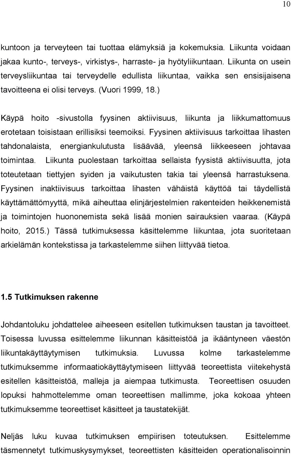 ) Käypä hoito -sivustolla fyysinen aktiivisuus, liikunta ja liikkumattomuus erotetaan toisistaan erillisiksi teemoiksi.