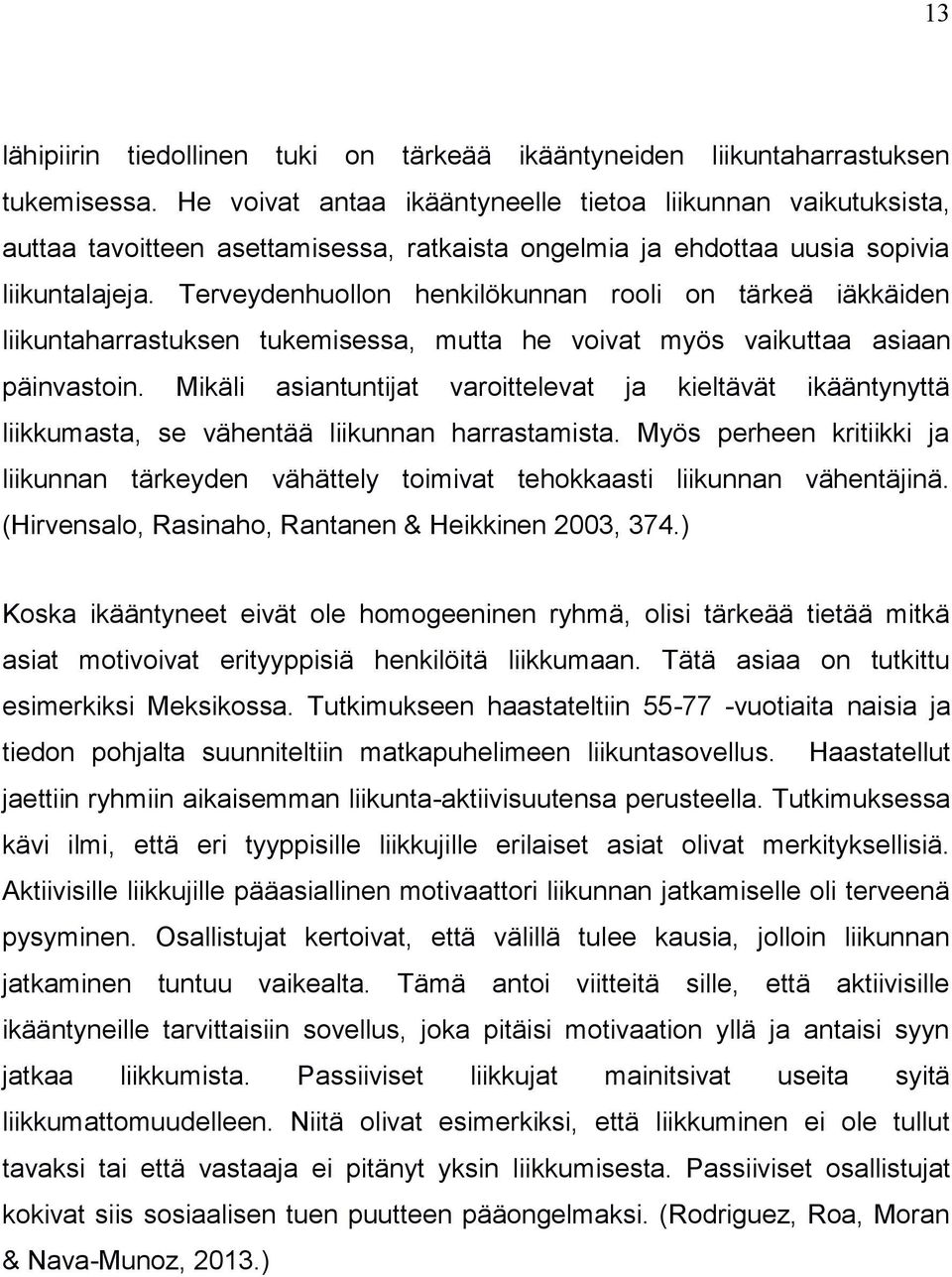 Terveydenhuollon henkilökunnan rooli on tärkeä iäkkäiden liikuntaharrastuksen tukemisessa, mutta he voivat myös vaikuttaa asiaan päinvastoin.