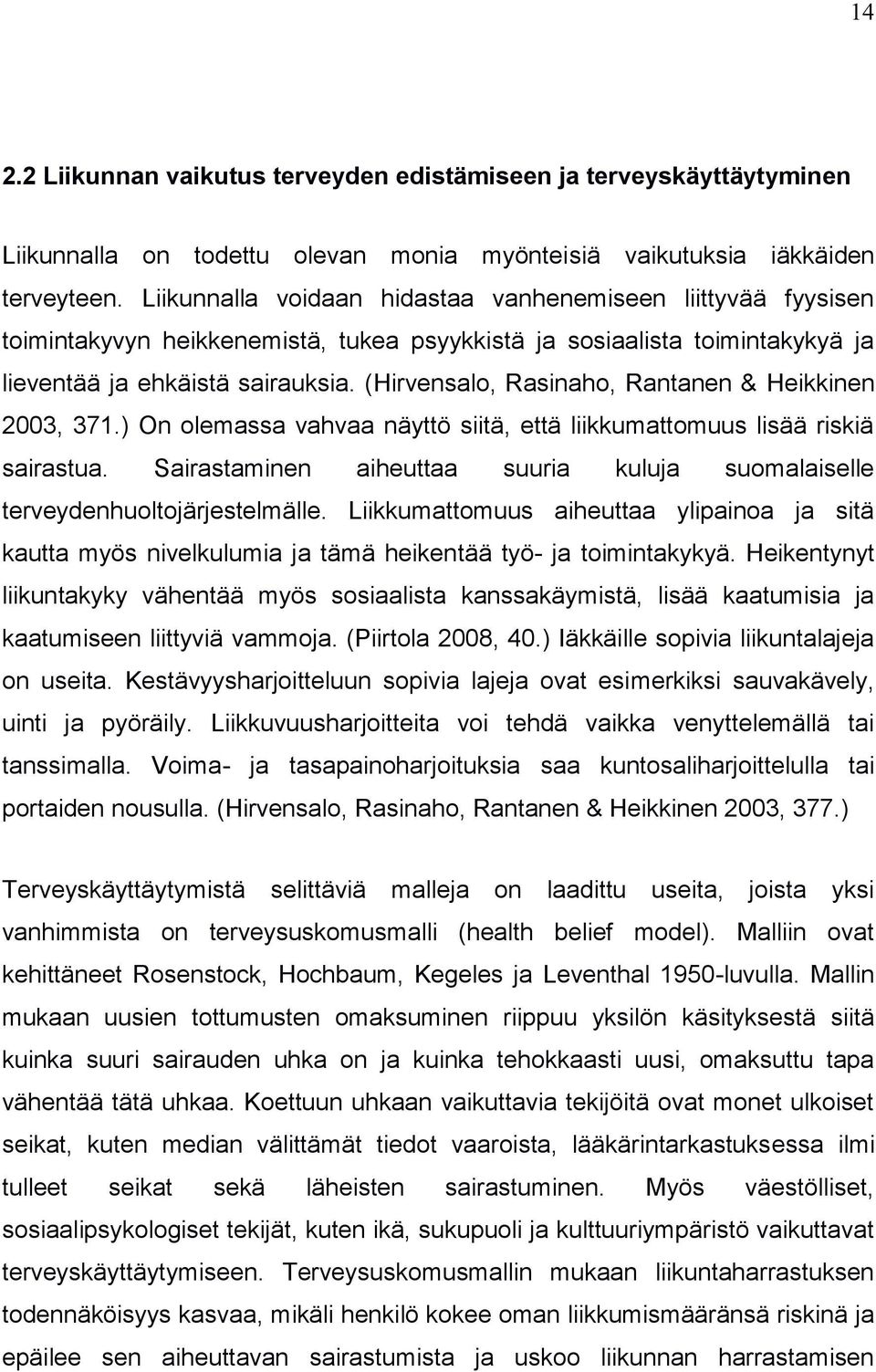(Hirvensalo, Rasinaho, Rantanen & Heikkinen 2003, 371.) On olemassa vahvaa näyttö siitä, että liikkumattomuus lisää riskiä sairastua.