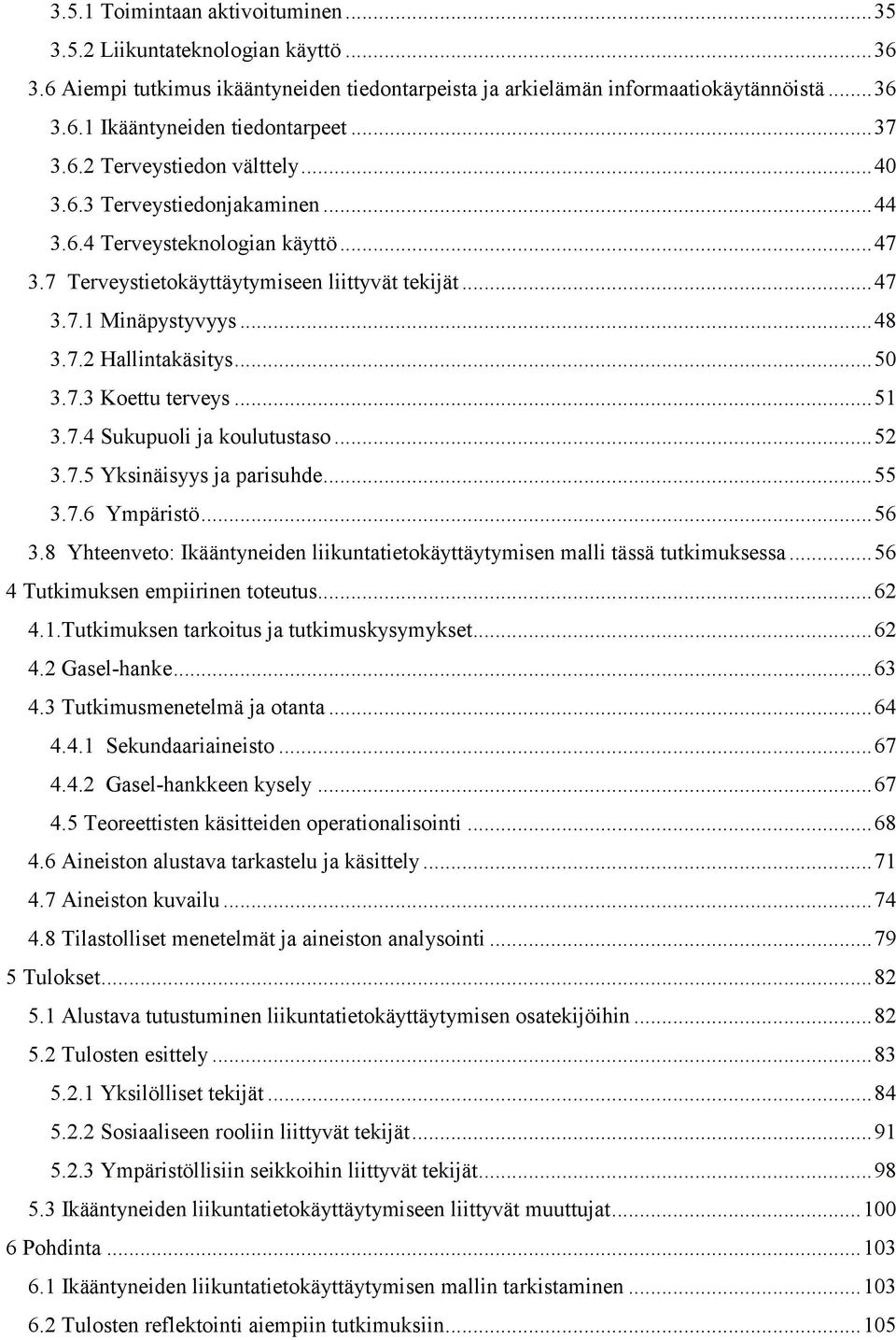 .. 50 3.7.3 Koettu terveys... 51 3.7.4 Sukupuoli ja koulutustaso... 52 3.7.5 Yksinäisyys ja parisuhde... 55 3.7.6 Ympäristö... 56 3.