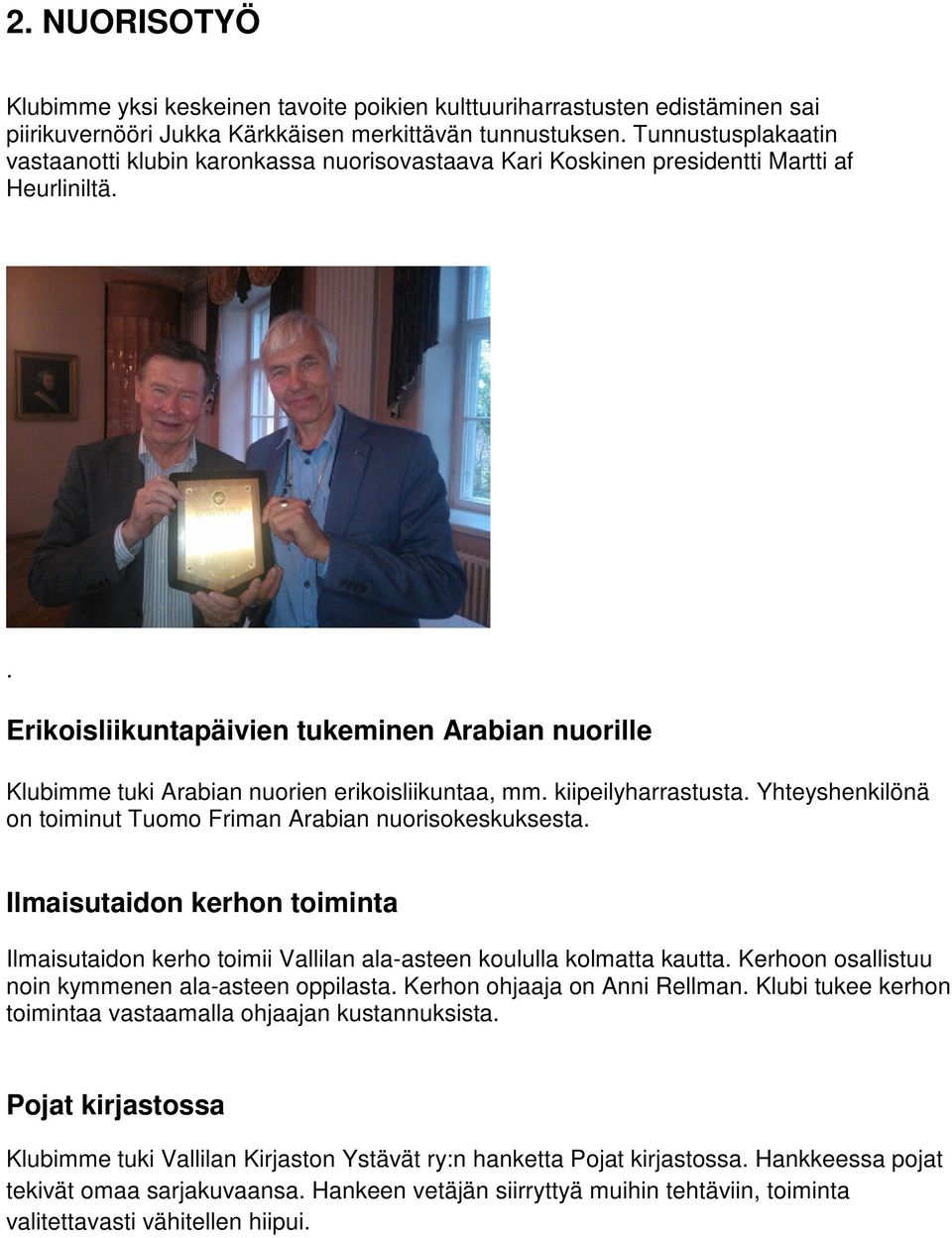 . Erikoisliikuntapäivien tukeminen Arabian nuorille Klubimme tuki Arabian nuorien erikoisliikuntaa, mm. kiipeilyharrastusta. Yhteyshenkilönä on toiminut Tuomo Friman Arabian nuorisokeskuksesta.